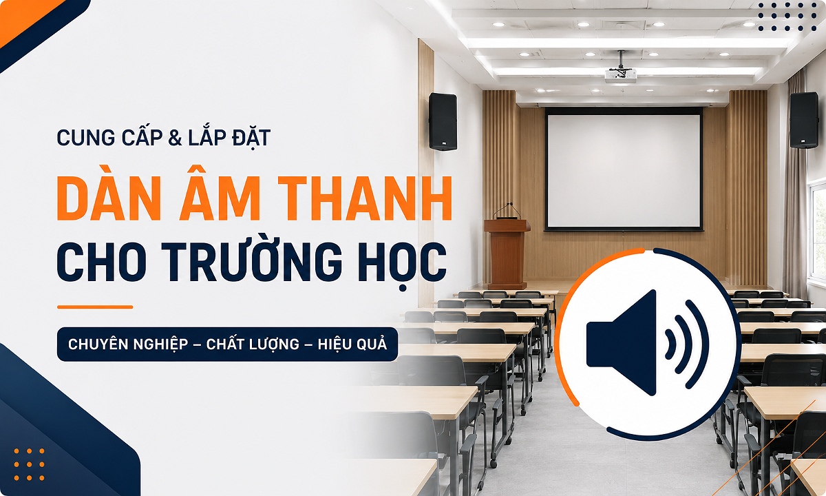 Cung cấp lắp đặt âm thanh trường học, lớp học, phòng học