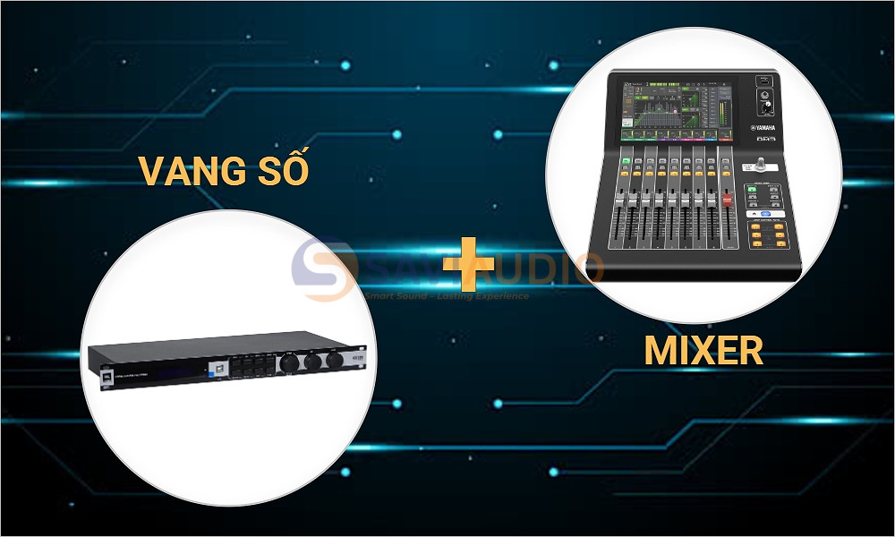 Lưu ý khi dùng vang số và mixer cùng lúc